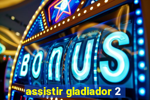 assistir gladiador 2